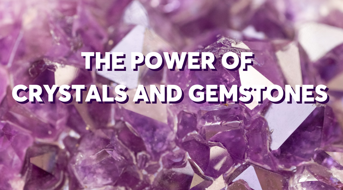 The Power of Crystals and Gemstones